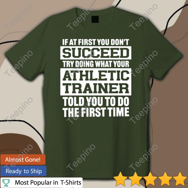 @Missk_Atc If At First You Don't Succeed Try Doing What Your Athletic Trainer Told You To Do The First Time Sweatshirt